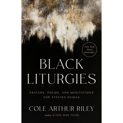 Black Liturgies: Prayers, Poems, and Meditations for Staying Human