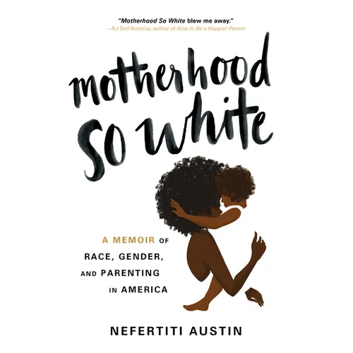 Motherhood So White: A Memoir of Race, Gender, and Parenting in America