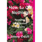 How to Do Nothing: Resisting the Attention Economy