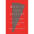 What Is Free Speech?: The History of a Dangerous Idea