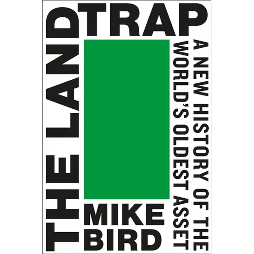 The Land Trap: A New History of the World's Oldest Asset
