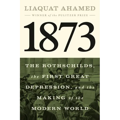 1873: The Rothschilds, the First Great Depression, and the Making of the Modern World