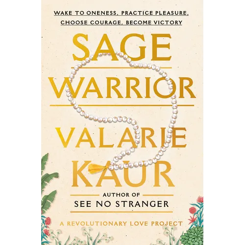 Sage Warrior: Wake to Oneness, Practice Pleasure, Choose Courage, Become Victory