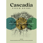 Cascadia Field Guide: Art, Ecology, Poetry - Paperback