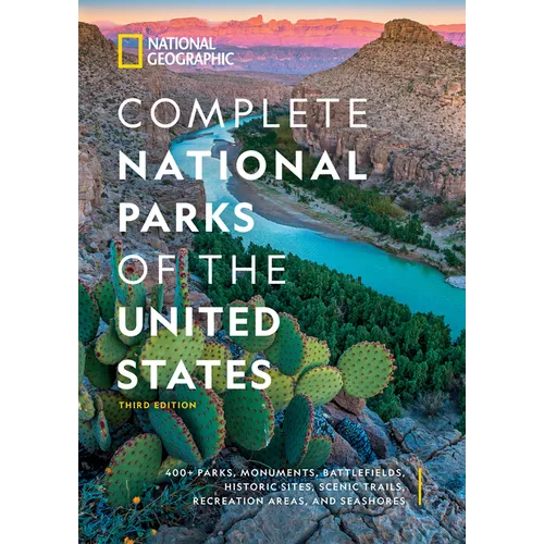 National Geographic Complete National Parks of the United States, 3rd Edition: 400+ Parks, Monuments, Battlefields, Historic Sites, Scenic Trails, Rec
