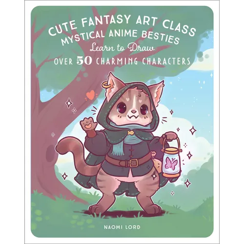Cute Fantasy Art Class: Mystical Anime Besties - Learn to Draw Over 50 Charming Characters