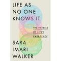 Life as No One Knows It: The Physics of Life's Emergence