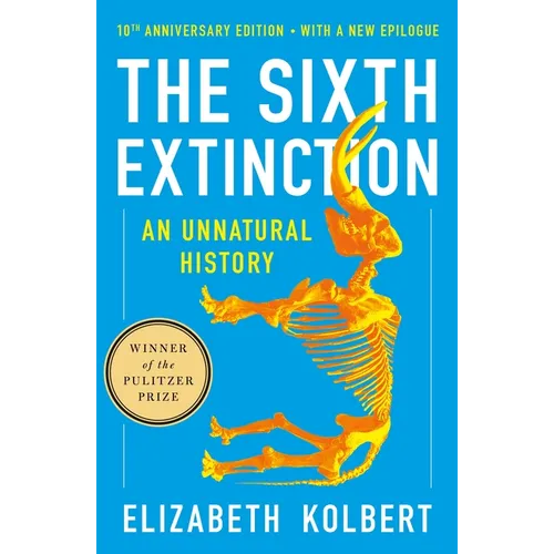 The Sixth Extinction (10th Anniversary Edition): An Unnatural History