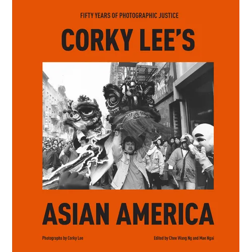 Corky Lee's Asian America: Fifty Years of Photographic Justice