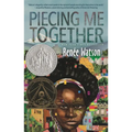 Piecing Me Together: Newbery Honor and Coretta Scott King Author Award Winner