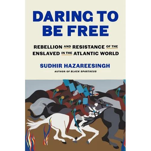 Daring to Be Free: Rebellion and Resistance of the Enslaved in the Atlantic World