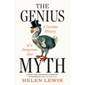 The Genius Myth: A Curious History of a Dangerous Idea