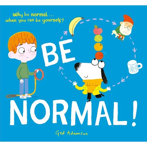 Be Normal!: Why Be Normal . . . When You Can Be Yourself?