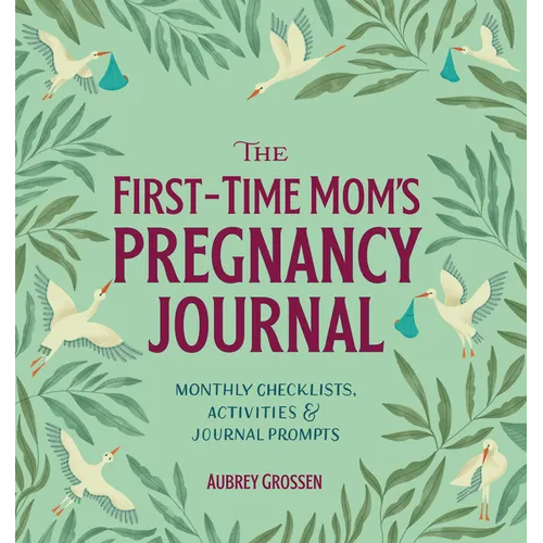 The First-Time Mom's Pregnancy Journal: Monthly Checklists, Activities, & Journal Prompts - Paperback