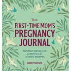 The First-Time Mom's Pregnancy Journal: Monthly Checklists, Activities, & Journal Prompts - Paperback