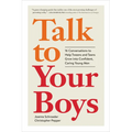 Talk to Your Boys: 16 Conversations to Help Tweens and Teens Grow Into Confident, Caring Young Men