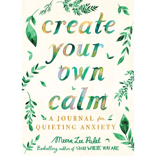 Create Your Own Calm: A Journal for Quieting Anxiety