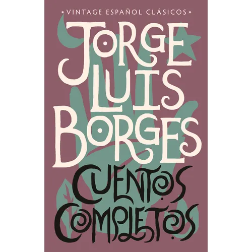 Cuentos Completos / Complete Short Stories: Jorge Luis Borges