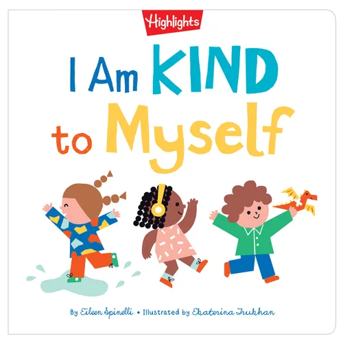 I Am Kind to Myself: I Am Kind to Myself (Highlights Books of Kindness) Teach Social Emotional Skills, Learn about Kindness and Build Self-Confidence