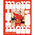 More Is More: Get Loose in the Kitchen: A Cookbook