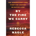 By the Fire We Carry: The Generations-Long Fight for Justice on Native Land