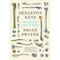 Skeleton Keys: The Secret Life of Bone