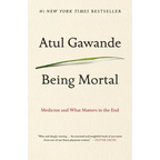 Being Mortal: Medicine and What Matters in the End