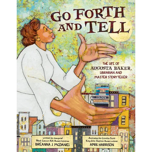 Go Forth and Tell: The Life of Augusta Baker, Librarian and Master Storyteller