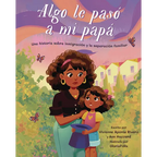 Algo Le Pasó a Mi Papá (Something Happened to My Dad): Una Historia Sobre Inmigración Y La Separación Familiar - Hardcover