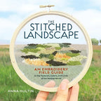 The Stitched Landscape: An Embroidery Field Guide to the Textures, Colors, and Lines of the Natural World - Hardcover