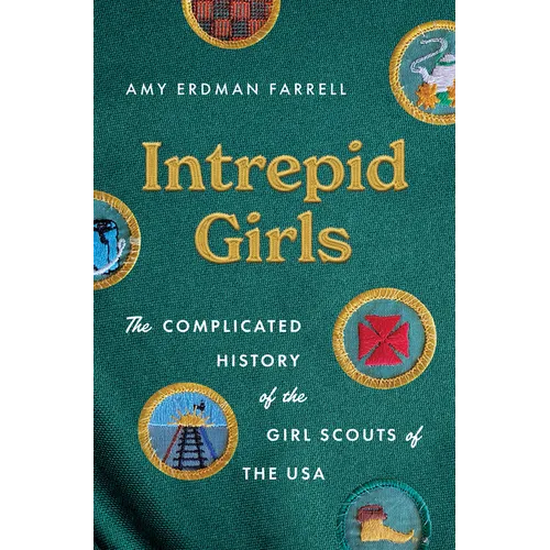 Intrepid Girls: The Complicated History of the Girl Scouts of the USA