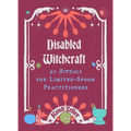 Disabled Witchcraft: 90 Rituals for Limited-Spoon Practitioners